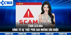 C168 Lừa Đảo - Sáng Tỏ Sự Thật Phía Sau Những Cáo Buộc