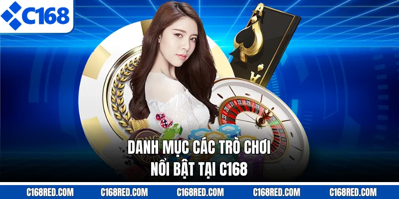 Danh mục các trò chơi nổi bật tại C168
