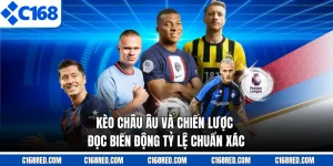 Kèo Châu Âu Và Chiến Lược Đọc Biến Động Tỷ Lệ Chuẩn Xác