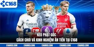 Kèo Phạt Góc - Cách Chơi Và Kinh Nghiệm Ăn Tiền Tại C168