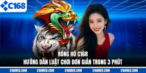 Rồng Hổ C168 - Hướng Dẫn Luật Chơi Đơn Giản Trong 3 Phút