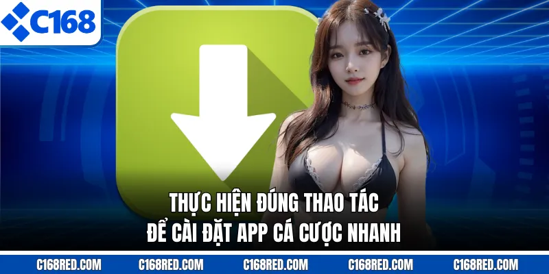Thực hiện đúng thao tác để cài đặt app cá cược nhanh