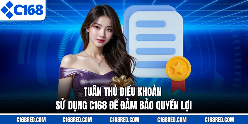 Tuân thủ điều khoản sử dụng C168 để đảm bảo quyền lợi